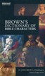 Brown's Dictionary of Bible Characters: A Preacher's Dictionary of Bible Characters