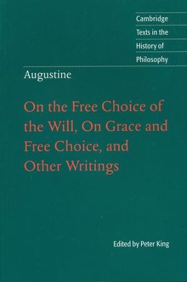 Augustine: On the Free Choice of the Will, On Grace and Free Choice, and Other Writings  -     Edited By: Peter King
    By: St. Augustine

