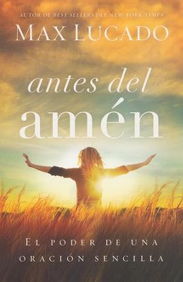 Antes Del Amen  -     By: Max Lucado
