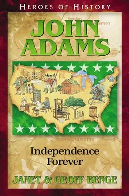 Heroes of History: John Adams, Independence Forever   -     By: Janet Benge, Geoff Benge
