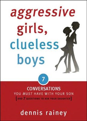 Aggressive Girls, Clueless Boys: 7 Conversations You Must Have with Your Son [and 7 Questions to Ask Your Daughter]  -     By: Dennis Rainey
