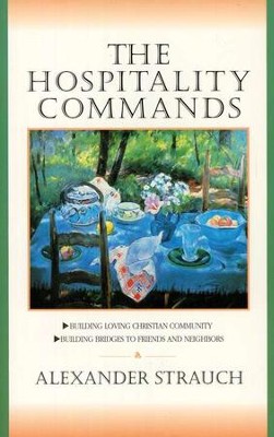 The Hospitality Commands: Building Loving Christian Community  -     By: Alexander Strauch
