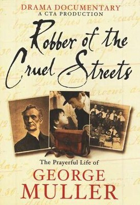 Robber of the Cruel Streets: The Prayerful Life of  George Muller, DVD  - 
