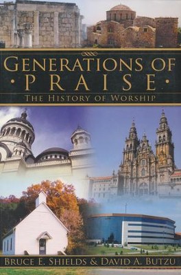 Generations of Praise: The History of Worship  -     By: Bruce E. Shields, David A. Butzu
