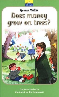 George M&#252;ller: Does Money Grow on Trees? A Little  Lights Book  -     By: Catherine Mackenzie
    Illustrated By: Rita Ammassari
