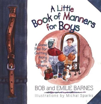 A Little Book of Manners for Boys: A Game Plan for  Getting Along With Others  -     By: Bob Barnes, Emilie Barnes
