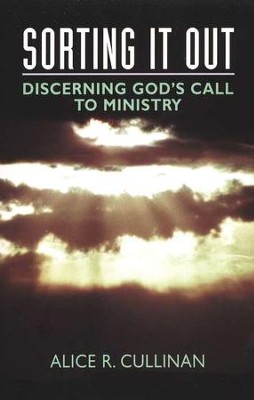 Sorting It Out: Discerning God's Call To Ministry   -     By: Alice R. Cullinan
