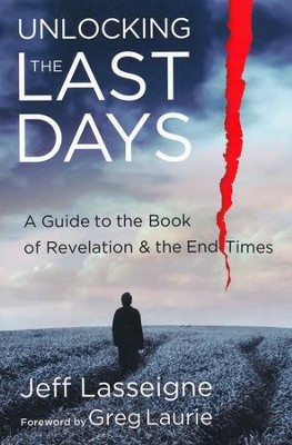 Unlocking the Last Days: A Guide to the Book of Revelation and the End Times  -     By: Jeff Lasseigne
