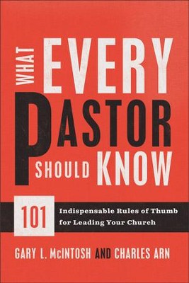 What Every Pastor Should Know: 101 Indispensable Rules of Thumb for Leading Your Church  -     By: Gary L. McIntosh, Charles Arn
