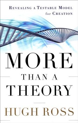 More Than a Theory: Revealing a Testable Model for Creation  -     By: Hugh Ross
