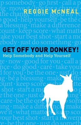 Get Off Your Donkey! Help Somebody and Help Yourself   -     By: Reggie McNeal
