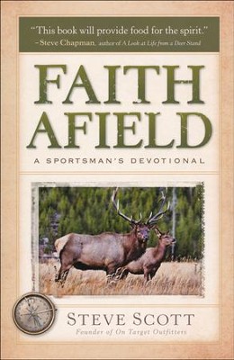 Faith Afield: A Sportsman's Devotional   -     By: Steve Scott
