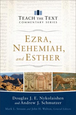 Ezra, Nehemiah, and Esther: Teach the Text Commentary   -     Edited By: Mark Strauss, John Walton
    By: Douglas J.E. Nykolaishen, Andrew J. Schmutzer

