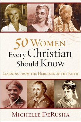 50 Women Every Christian Should Know: Learning from the Heroines of the Faith  -     By: Michelle DeRusha
