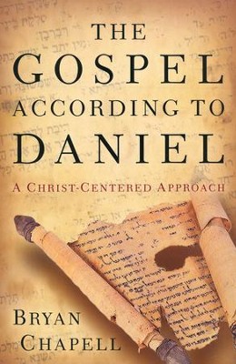 The Gospel according to Daniel: A Christ-Centered Approach  -     By: Bryan Chapell
