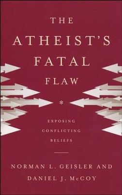 The Atheist's Fatal Flaw: Exposing Conflicting Beliefs  -     By: Norman L. Geisler, Daniel J. McCoy
