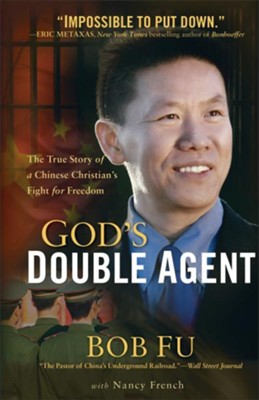 God's Double Agent: The True Story of a Chinese Christian's Fight for Freedom  -     By: Bob Fu, Nancy French
