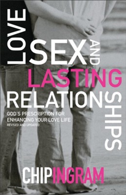 Love, Sex and Lasting Relationships, Revised and Updated:  God's Prescription for Enhancing Your Love Life  -     By: Chip Ingram
