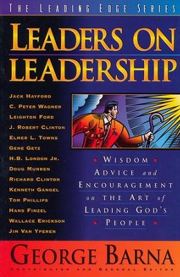 Leaders on Leadership: Wisdom, Advice and Encouragement on the Art of Leading God's People  -     By: George Barna
