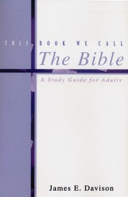 This Book We Call The Bible: A Study Guide For Adults  -     By: James E. Davison
