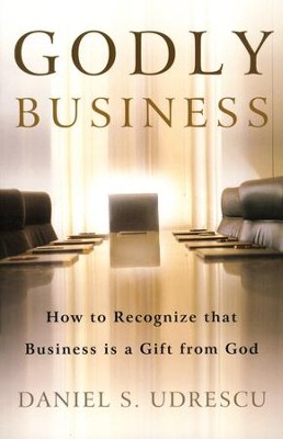 Godly Business   -     By: Daniel S. Udrescu
