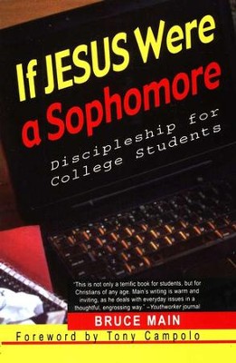 If Jesus Were A Sophomore: Discipleship for College Students  -     By: Bruce Main
