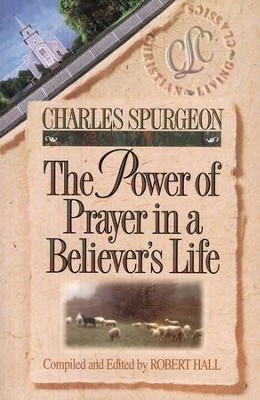 The Power of Prayer in a Believer's Life   -     Edited By: Robert Hall
    By: Charles H. Spurgeon
