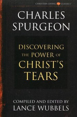 The Power of Christ's Tears   -     Edited By: Lance Wubbels
    By: Charles H. Spurgeon
