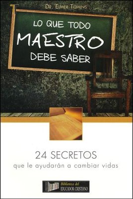 Lo Que Todo Maestro Debe Saber  (What Every Sunday School Teacher Should Know)   -     By: Elmer L. Towns
