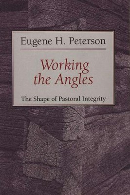 Working the Angles: The Shape of Pastoral Integrity   -     By: Eugene H. Peterson
