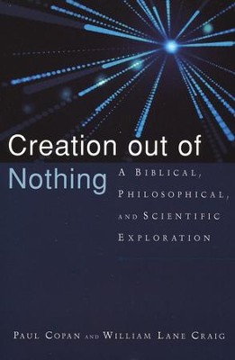 Creation out of Nothing: A Biblical, Philosophical, and Scientific Exploration  -     By: Paul Copan, William Lane Craig
