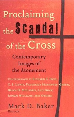 Proclaiming the Scandal of the Cross: Contemporary Images of the Atonement  -     Edited By: Mark D. Baker
    By: Edited by Mark D. Baker
