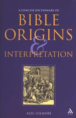 A Concise Dictionary of Bible Origins & Interpretation   -     By: Alec Gilmore
