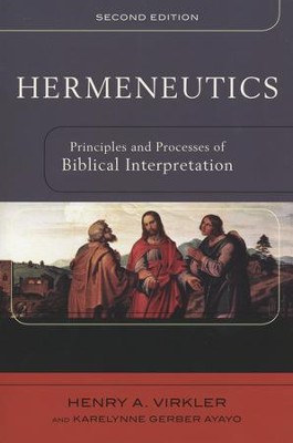 Hermeneutics: Principles and Processes of Biblical Interpretation, Second Edition  -     By: Henry A. Virkler, Karelynne Ayayo
