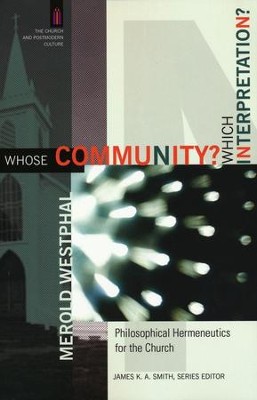 Whose Community? Which Interpretation? Philosophical Hermeneutics for the Church  -     By: Merold Westphal
