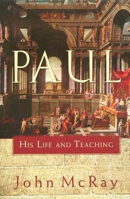 Paul: His Life and Teaching   -     By: John McRay

