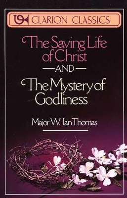 The Saving Life of Christ/The Mystery of Godliness, 2 Volumes in 1  -     By: W. Ian Thomas
