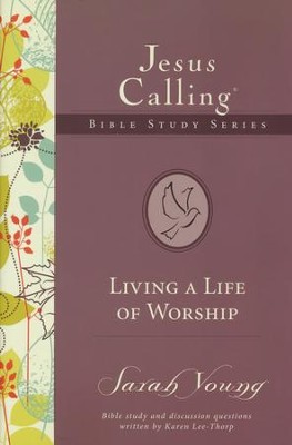 Living a Life of Worship, Jesus Calling Bible Studies, Volume 4   -     By: Sarah Young
