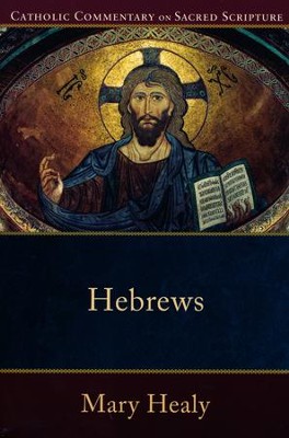 Hebrews: Catholic Commentary on Sacred Scripture [CCSS]   -     By: Mary Healy
