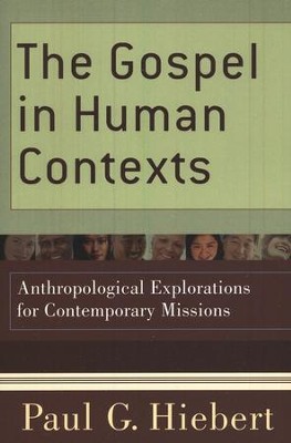 The Gospel in Human Contexts: Anthropological Explorations for Contemporary Missions  -     By: Paul G. Hiebert
