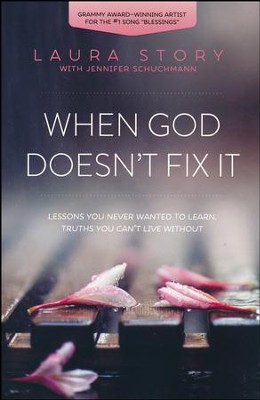 When God Doesn't Fix It: Lessons You Never Wanted to Learn, Truths You Can't Live Without  -     By: Laura Story
