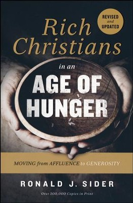 Rich Christians in an Age of Hunger: Moving from Affluence to Generosity  -     By: Ronald J. Sider
