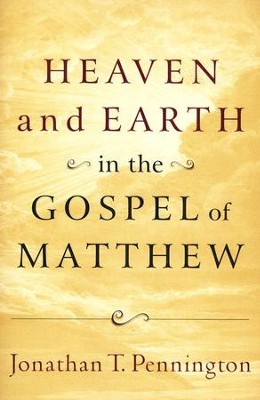 Heaven and Earth in the Gospel of Matthew  -     By: Jonathan T. Pennington

