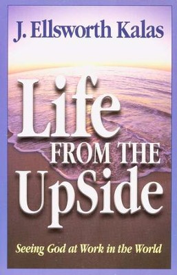 Life From the Up Side  -     By: J. Ellsworth Kalas
