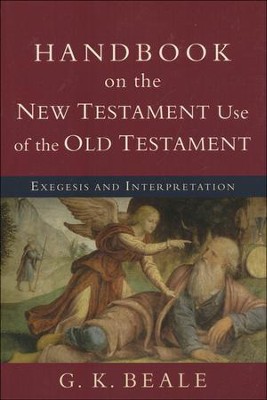 Handbook on the New Testament Use of the Old Testament: Exegesis and Interpretation  -     By: G.K. Beale
