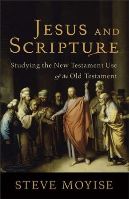 Jesus and Scripture: Studying the New Testament Use of the Old Testament  -     By: Steve Moyise
