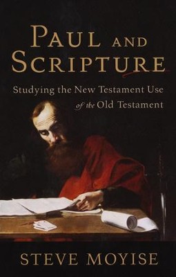 Paul and Scripture: Studying the New Testament Use of the Old Testament  -     By: Steve Moyise
