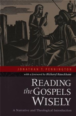 Reading the Gospels Wisely: A Narrative and Theological Introduction  -     By: Jonathan T. Pennington
