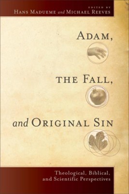 Adam, the Fall, and Original Sin: Theological, Biblical, and Scientific Perspectives  -     Edited By: Hans Madueme, Michael Reeves
    By: Edited by Hans Madueme & Michael Reeves
