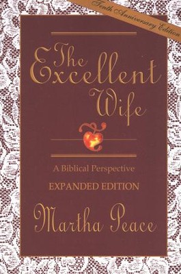 The Excellent Wife: A Biblical Perspective, Expanded Edition  -     By: Martha Peace
